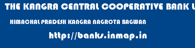 THE KANGRA CENTRAL COOPERATIVE BANK LIMITED  HIMACHAL PRADESH KANGRA NAGROTA BAGWAN   banks information 